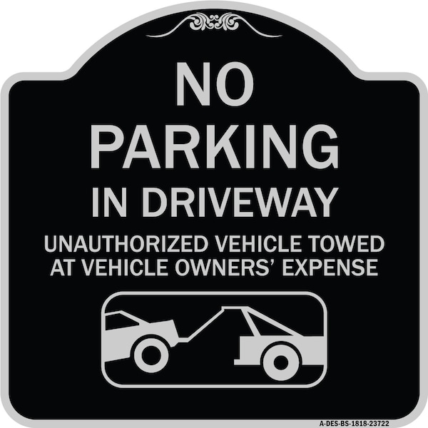 Signmission No Parking in Driveway Unauthorized Vehicles Towed Heavy-Gauge Alum Sign, 18" x 18", BS-1818-23722 A-DES-BS-1818-23722 - main